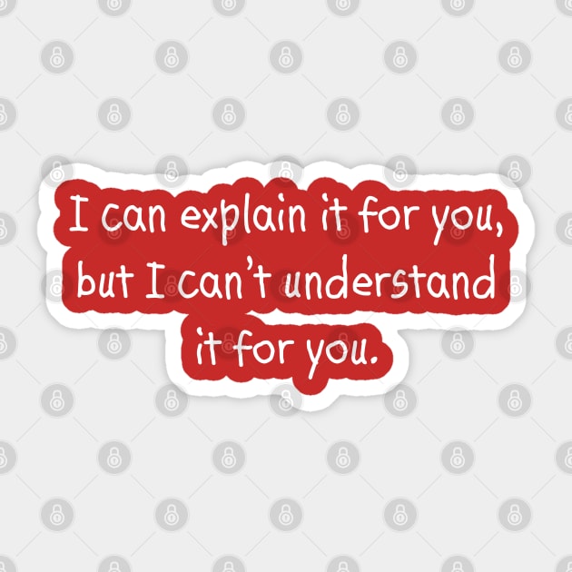 I Can Explain It For You, But I Can't Understand It For You Sticker by PeppermintClover